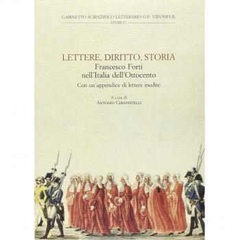Lettere, diritto, storia. Francesco Forti nell'Italia dell'Ottocento. Atti del Convegno di studi «Francesco Forti, 1806-1838»