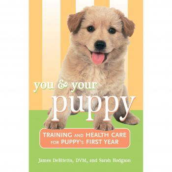 You and Your Puppy : Training and Health Care for Your Puppy's First Year, by James DeBitetto