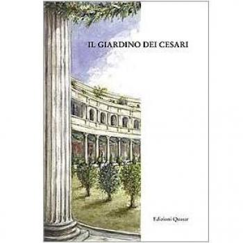 Il giardino dei Cesari. Dai palazzi antichi alla vigna Barberini, sul monte Palatino