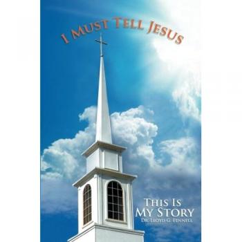 I Must Tell Jesus: This Is My Story
