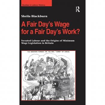 A Fair Day's Wage: The Origins of Minimum Wage Legislation in Britain