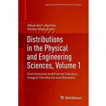 Distributions in the Physical and Engineering Sciences, Volume 1: Distributional and Fractal Calculus, Integral Transforms and Wavelets