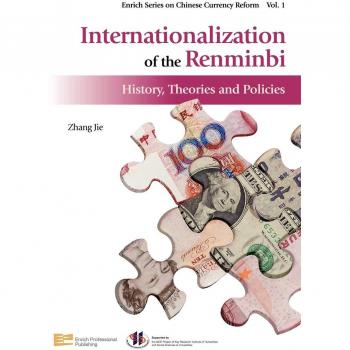 Internationalization of the Renminbi: History, Theories and Policies