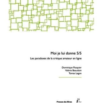 Moi, je lui donne 5/5: Les paradoxes de la critique amateur en ligne.