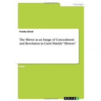 The Mirror as an Image of Concealment and Revelation in Carol Shields' Mirrors