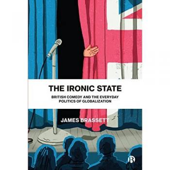 Ironic State: British Comedy and the Everyday Politics of Globalization