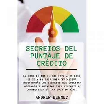 Secretos Del Puntaje De Crédito: La casa de tus sueños está a un paso de ti y en esta guía definitiva encontrarás los secretos que utilizan abogados y ... días. Credit Score Secrets (Spanish Version)