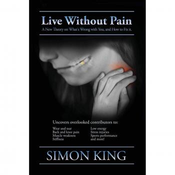 Live Without Pain: A New Theory on What's Wrong With You and