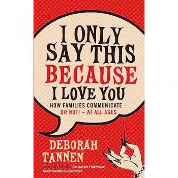 Deborah Tannen I Only Say This Because I Love You: How Families Communicate