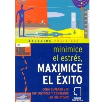 Minimice El Estres Maximice El Exito / Minimize Stress, Maximise Success:How to Rise Above It All and Realize Your Goals