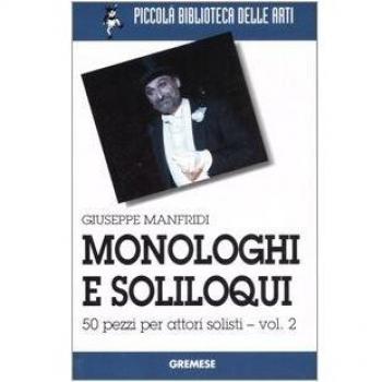 Monologhi e soliloqui. 50 pezzi per attori solisti
