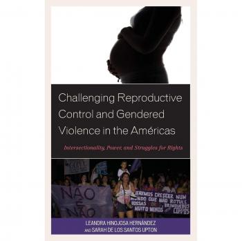 Challenging Reproductive Control and Gendered Violence in the Américas: Intersectionality, Power, and Struggles for Rights