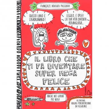 Il libro che ti fa diventare super mega felice. Ediz. a colori