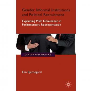 Gender, Informal Institutions and Political Recruitment: Explaining Male Dominance in Parliamentary Representation