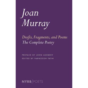 Drafts, Fragments, and Poems: The Complete Poetry by Murray, Joan