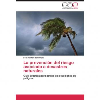 Pentón Hernández, Felix: La prevención del riesgo asociado a desastres naturales