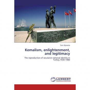 Kemalism, enlightenment, and legitimacy: The reproduction of secularist national identity in Turkey,1930-1980