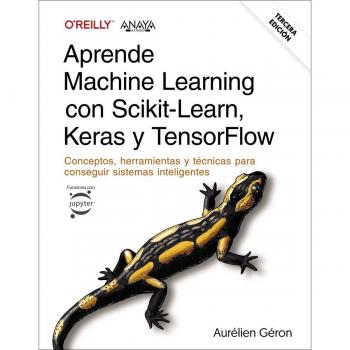 Aprende Machine Learning con Scikit-Learn, Keras y TensorFlow. Tercera Edición: Conceptos, herramientas y técnicas para conseguir sistemas inteligentes (TÍTULOS ESPECIALES)