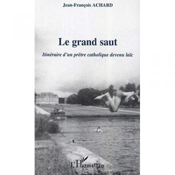 Le grand saut : itinéraire d'un prêtre catholique devenu laïc