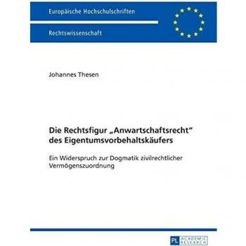 Die Rechtsfigur «Anwartschaftsrecht» des Eigentumsvorbehaltskäufers: Ein Widerspruch zur Dogmatik zivilrechtlicher Vermögenszuordnung