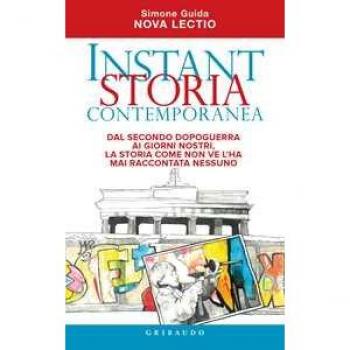 Instant Storia Contemporanea. Dal Secondo Dopoguerra Ai Giorni Nostri, La Storia Come Non Ve L'ha Mai Raccontata Nessuno