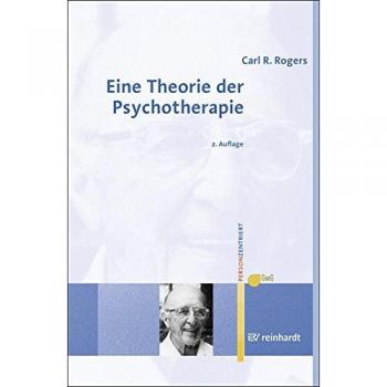 Eine Theorie der Psychotherapie, der Persönlichkeit und der zwischenmenschlichen Beziehungen (Personzentrierte Beratung & Therapie)