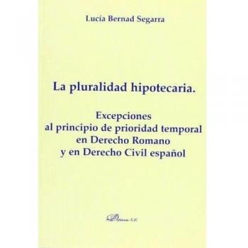 La pluralidad hipotecaria. Excepciones al principio de prioridad temporal en derecho romano y en derecho civil español. : Excepcio (Tapa blanda).