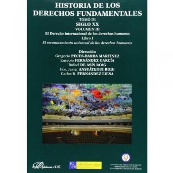 Historia de los Derechos Fundamentales. Tomo IV. Siglo XX. Volumen III. El Derecho internacional de los derechos humanos. Libro 1. El reconocimiento universal de los derechos humanos