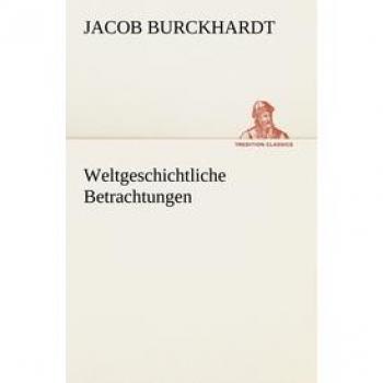 Weltgeschichtliche Betrachtungen