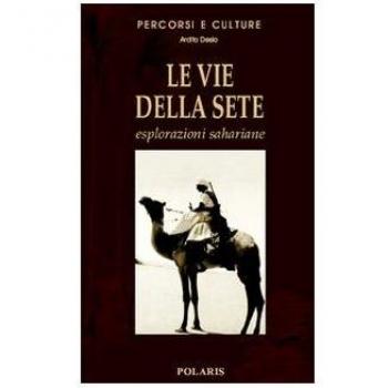 Le vie della sete. Esplorazioni sahariane