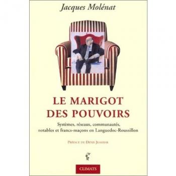 Le Marigot des pouvoirs : Réseaux, notables et francs-maçons en Languedoc-Roussillon