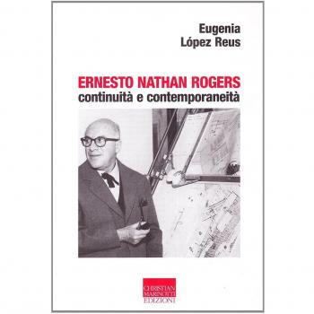 Ernesto Nathan Rogers. Continuità e contemporaneità