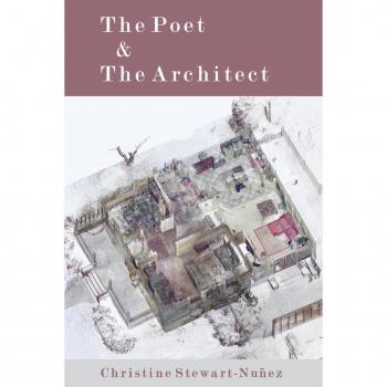 Christine Stewart-Nuñez The Poet & The Architect (Redux)