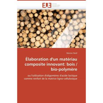 Ãlaboration d'un matÃ©riau composite innovant: bois / bio-polymÃ¨re: ou l'utilisation d'oligomÃ¨res d'acide lactique comme renfort de la matrice ligno-cellulosique