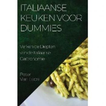 Italiaanse Keuken voor Dummies: Verken de Diepten van de Italiaanse Gastronomie