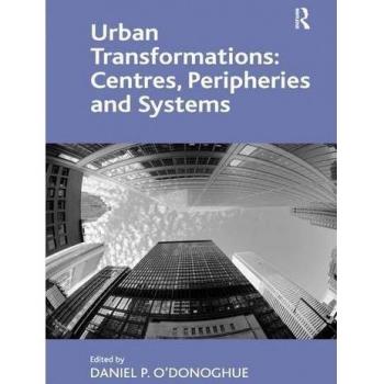 Urban Transformations Centres Peripheries and Systems