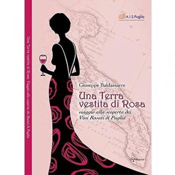 Una terra vestita di rosa. Viaggio alla scoperta dei vini rosati ...