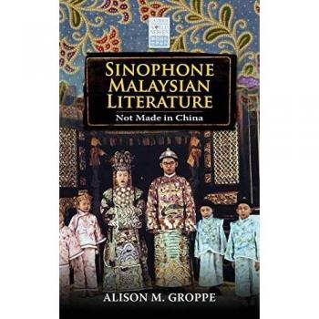 Sinophone Malaysian Literature: Not Made in China (Cambria Sinophone World)