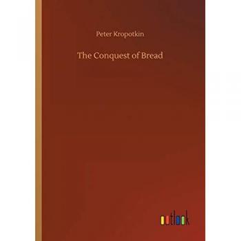 Kropotkin, Peter: The Conquest of Bread