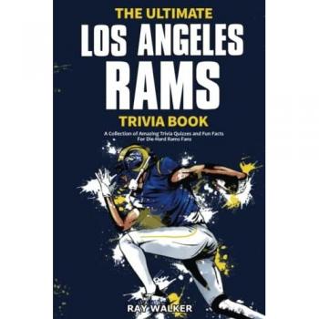 The Ultimate Los Angeles Rams Trivia Book: A Collection of Amazing Trivia Quizzes and Fun Facts for Die-Hard Rams Fans!