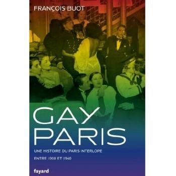 GAY PARIS 1900-1940: Une histoire du Paris interlope entre 1900 et 1940