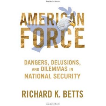 Ameri American Force: Dangers, Delusions, and Dilemmas in National Security
