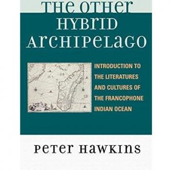 The Other Hybrid Archipelago: Introduction to the Literatures and Cultures of the Francophone Indian Ocean