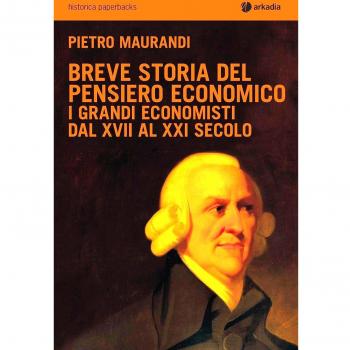Breve storia del pensiero economico. I grandi economisti dal XVII al XXI secolo
