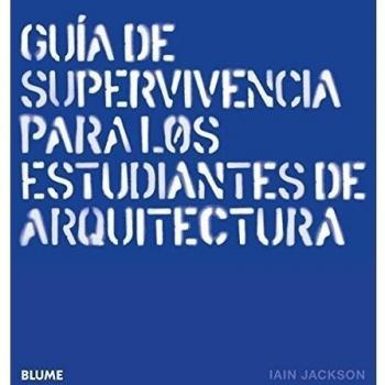 Guía de supervivencia para los estudiantes de arquitectura (Tapa dura).