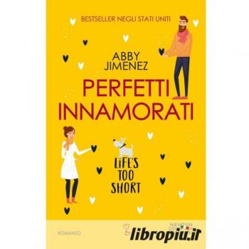 Perfetti innamorati. Life's too short