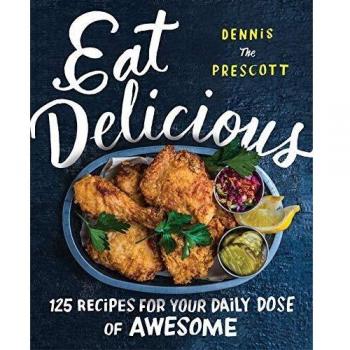 Eat Delicious: 125 Recipes for Your Daily Dose of Awesome