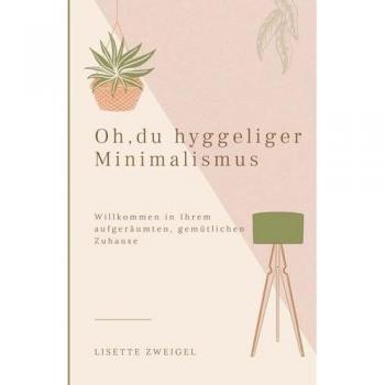 Oh, du hyggeliger Minimalismus: Willkommen in Ihrem aufgeräumten, gemütlichen Zuhause
