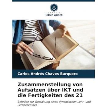Chaves Barquero, Carlos Andrés: Zusammenstellung von Aufsätzen über IKT und die Fertigkeiten des 21