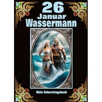 26.Januar, mein Geburtstag: Geboren im Zeichen des Wassermanns. Meine Eigenschaften und Charakterzüge, meine Stärken und Schwächen, meine Geburtstagsbegleiter und historische Ereignisse